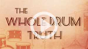 The Whole Drum Truth Video